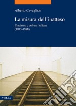 La misura dell’inatteso: Ebraismo e cultura italiana (1815-1988). E-book. Formato PDF ebook