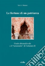 Le fortune di un patriarca: Grado altomedievale e il “testamento” di Fortunato II. E-book. Formato PDF ebook