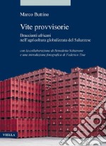 Vite provvisorie: Braccianti africani nell’agricoltura globalizzata del Saluzzese. E-book. Formato PDF ebook