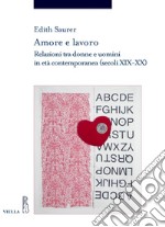 Amore e lavoro: Relazioni tra donne e uomini in età contemporanea (secoli XIX-XX). E-book. Formato PDF ebook