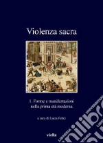 Violenza sacra: 1. Forme e manifestazioni nella prima età moderna. E-book. Formato PDF ebook