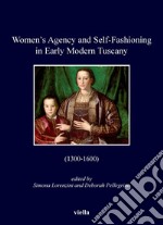 Women’s Agency and Self-Fashioning in Early Modern Tuscany: (1300-1600). E-book. Formato PDF