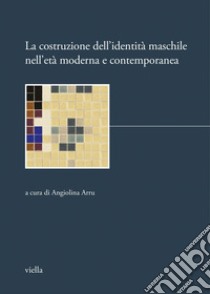 La costruzione dell’identità maschile nell’età moderna e contemporanea: 1a settimana di studi Pimonte, febbraio 1998. E-book. Formato PDF ebook di Autori Vari