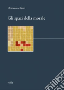 Gli spazi della morale. E-book. Formato PDF ebook di Domenico Rizzo