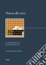 Donne alle urne: La conquista del voto. Documenti 1864-1946. E-book. Formato PDF ebook