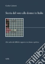 Storia del voto alle donne in Italia: Alle radici del difficile rapporto tra donne e politica. E-book. Formato PDF ebook