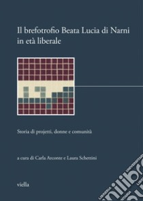 Il brefotrofio Beata Lucia di Narni in età liberale: storia di projetti, donne e comunità. E-book. Formato PDF ebook di Carla Arconte