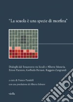 “La scuola è una specie di morfina”: Dialoghi dal Sessantotto tra liceali e Alberto Moravia, Ettore Paratore, Goffredo Petrassi, Ruggero Zangrandi. E-book. Formato PDF ebook