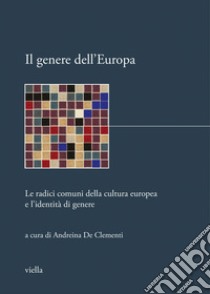 Il genere dell’Europa: Le radici comuni della cultura europea e l’identità di genere. E-book. Formato PDF ebook di Autori Vari