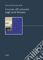 Lavorare all’università negli anni Settanta. E-book. Formato PDF ebook