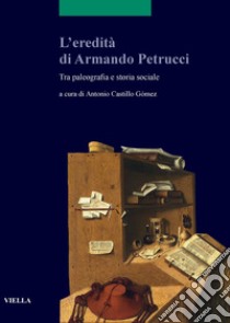 L’eredità di Armando Petrucci: Tra paleografia e storia sociale (con un inedito di Armando Petrucci). E-book. Formato PDF ebook di Autori Vari