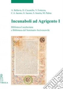 Incunaboli ad Agrigento I: Biblioteca Lucchesiana e Biblioteca del Seminario Arcivescovile. E-book. Formato PDF ebook di Alberto Bellavia