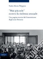 “Mai più sole” contro la violenza sessuale: Una pagina storica del femminismo degli anni Settanta. E-book. Formato PDF ebook