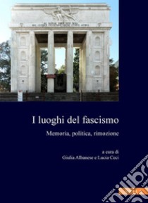 I luoghi del fascismo: Memoria, politica, rimozione. E-book. Formato PDF ebook di Autori Vari