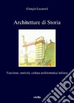 Architetture di Storia: Fascismo, storicità, cultura architettonica italiana. E-book. Formato PDF ebook