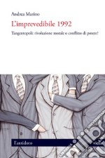 L’imprevedibile 1992: Tangentopoli: rivoluzione morale o conflitto di potere?. E-book. Formato PDF ebook