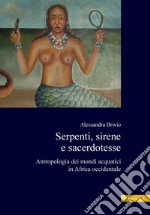 Serpenti, sirene e sacerdotesse: Antropologia dei mondi acquatici in Africa Occidentale. E-book. Formato PDF ebook