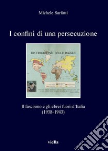 I confini di una persecuzione: Il fascismo e gli ebrei fuori d’Italia (1938-1943). E-book. Formato PDF ebook di Michele Sarfatti