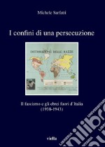 I confini di una persecuzione: Il fascismo e gli ebrei fuori d’Italia (1938-1943). E-book. Formato PDF ebook