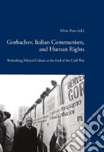 Gorbachev, Italian Communism and Human Rights: Rethinking Political Culture at the End of the Cold War. E-book. Formato PDF