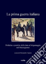 La prima guerra italiana: Forze e pratiche di sicurezza contro il brigantaggio nel Mezzogiorno. E-book. Formato PDF ebook