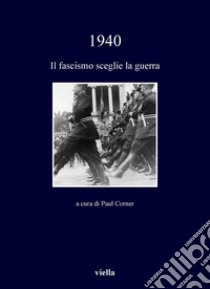 1940: Il fascismo sceglie la guerra. E-book. Formato PDF ebook di Autori Vari