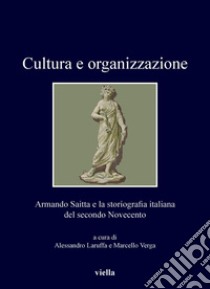 Cultura e organizzazione: Armando Saitta e la storiografia italiana del secondo Novecento. E-book. Formato PDF ebook di Autori Vari