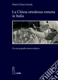 La Chiesa ortodossa romena in Italia: Per una geografia storico-religiosa. E-book. Formato PDF ebook