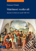 Matrimoni medievali: Sposarsi in Italia nei secoli XIII-XVI. E-book. Formato PDF ebook