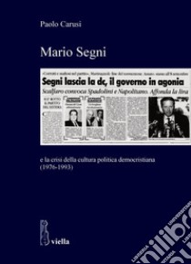 Mario Segni: e la crisi della cultura politica democristiana (1976-1993). E-book. Formato PDF ebook di Paolo Carusi