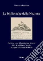 Le biblioteche della Nazione: Politiche e usi del patrimonio librario dalla Repubblica Cisalpina al Regno d’Italia (1796-1805). E-book. Formato PDF ebook