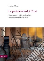 La pastasciutta dei Cervi: Fame, dono e sfida antifascista in una festa del luglio 1943. E-book. Formato PDF