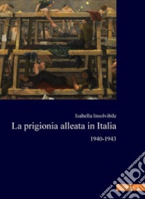 La prigionia alleata in Italia: 1940-1943. E-book. Formato PDF ebook di Isabella Insolvibile