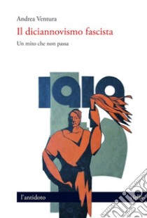 Il diciannovismo fascista: Un mito che non passa. E-book. Formato EPUB ebook di Andrea Ventura