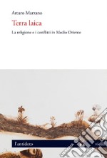Terra laica: La religione e i conflitti in Medio Oriente. E-book. Formato EPUB
