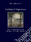 La festa di Napoleone: Sovranità, legittimità e sacralità nell’Europa napoleonica, 1799-1815. E-book. Formato PDF ebook di Marco Emanuele Omes