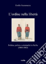 L’ordine nella libertà: Politica, polizia e criminalità in Sicilia (1860-1862). E-book. Formato PDF