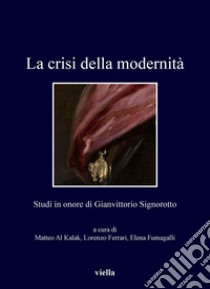 La crisi della modernità: Studi in onore di Gianvittorio Signorotto. E-book. Formato PDF ebook di Autori Vari