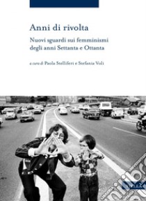 Anni di rivolta: Nuovi sguardi sui femminismi degli anni Settanta e Ottanta. E-book. Formato PDF ebook di Autori Vari