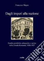 Dagli imperi alla nazione: Eredità giuridiche asburgiche e zariste nella Grande Romania, 1918-1927. E-book. Formato PDF ebook