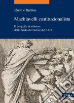 Machiavelli costituzionalista: Il progetto di riforma dello Stato di Firenze del 1522. E-book. Formato PDF ebook