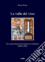 La valle del vino: Un secolo di presenza italiana in California (1850-1950). E-book. Formato PDF ebook