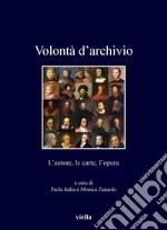 Volontà d’archivio: L’autore, le carte, l’opera. E-book. Formato PDF ebook