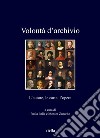 Volontà d’archivio: L’autore, le carte, l’opera. E-book. Formato PDF ebook