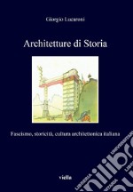 Architetture di Storia: Fascismo, storicità, cultura architettonica italiana. E-book. Formato EPUB ebook