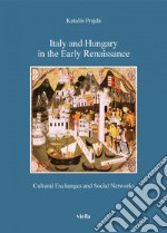 Italy and Hungary in the Early Renaissance: Cultural Exchanges and Social Networks. E-book. Formato PDF