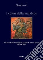 I colori della malafede: Afromessicani, Inquisizione e razza in Nuova Spagna (1570-1650). E-book. Formato PDF