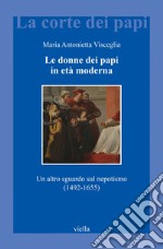 Le donne dei papi in età moderna: Un altro sguardo sul nepotismo (1492-1655). E-book. Formato EPUB ebook