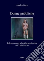 Donne pubbliche: Tolleranza e controllo della prostituzione nell’Italia fascista. E-book. Formato PDF ebook