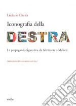 Iconografia della destra: La propaganda figurativa da Almirante a Meloni. E-book. Formato EPUB ebook